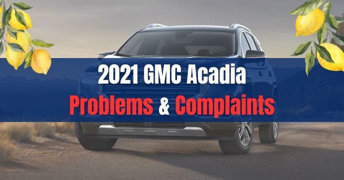 2021 GMC Acadia Problems & Complaints