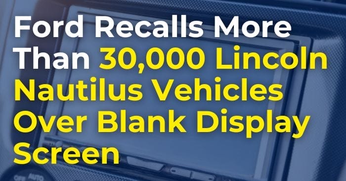 Ford Recalls More Than 30,000 Lincoln Nautilus Vehicles Over Blank Display Screen