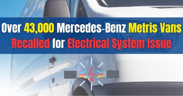 Over 43,000 Mercedes‑Benz Metris Vans Recalled for Electrical System Issue