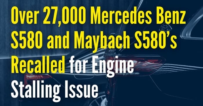 Mercedes S580 and Maybach S580’s Recalled for Engine Stalling Issue